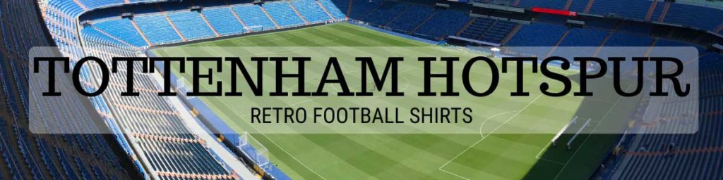 Classic and Retro Tottenham Hotspur Football Shirts � Vintage