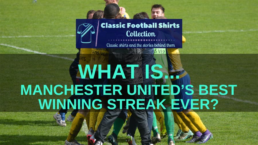 What is Manchester United’s Best Winning Streak Ever? (Solved)