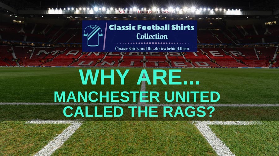Why are Man Utd called the rags