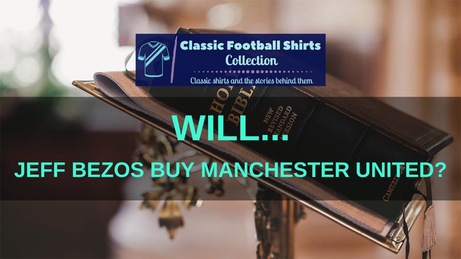 Will Jeff Bezos Buy Manchester United? (Discussed)