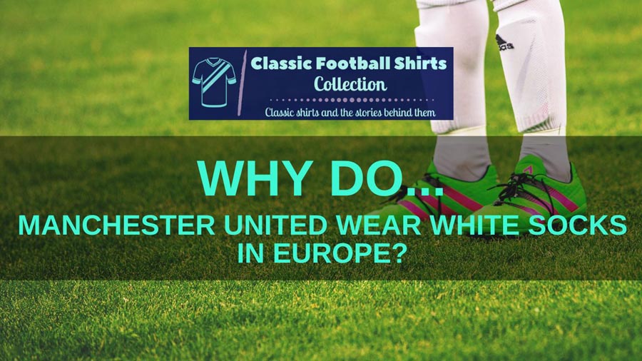 Why do Man Utd wear white socks