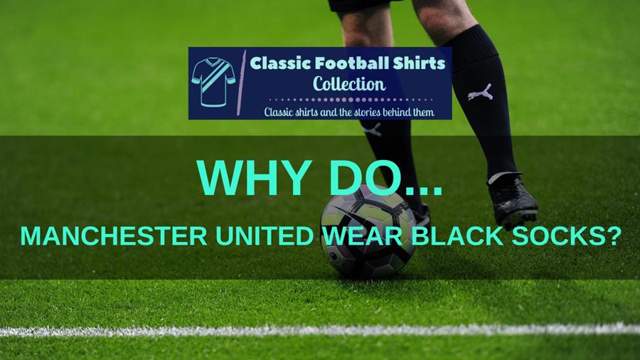 Why Do Manchester United Wear Black Socks? (Explained)