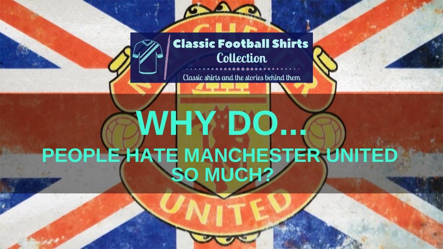 Why Do People Hate Manchester United So Much? (Explained)