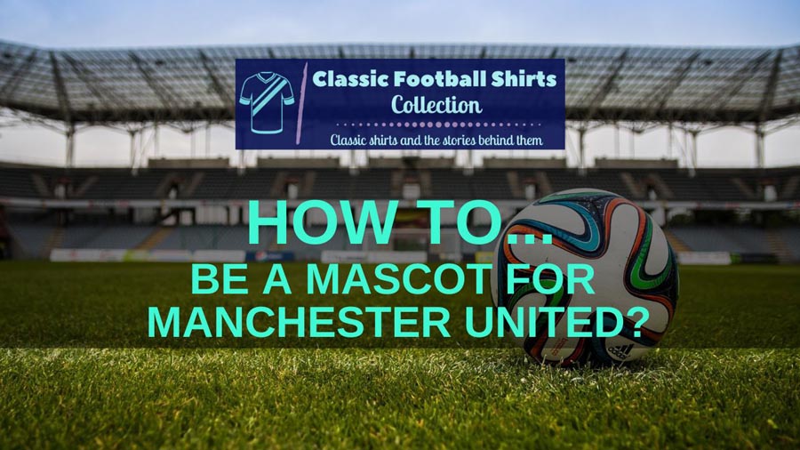 How To Be A Mascot For Manchester United? (Explained)