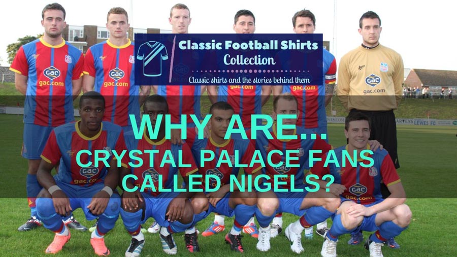 Why are Crystal Palace fans called Nigels