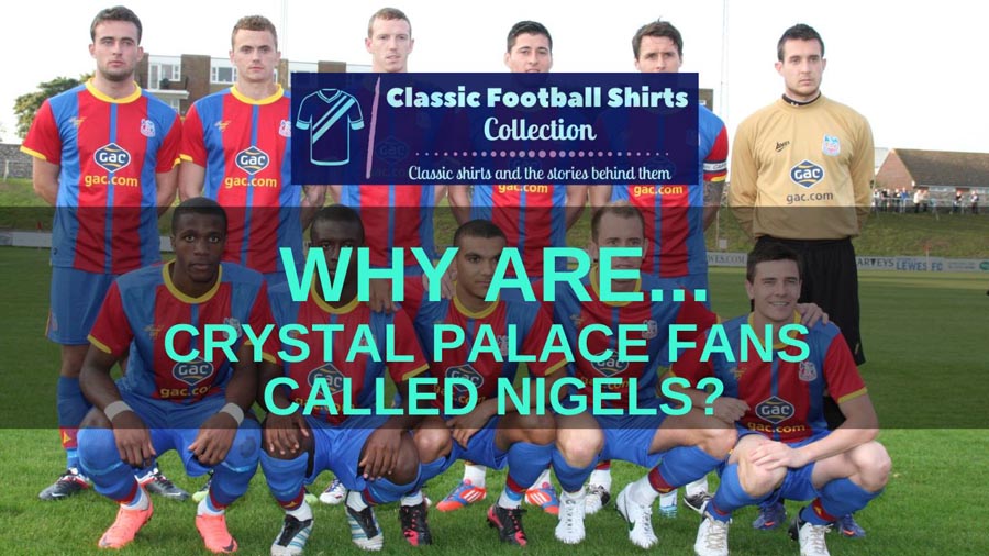 Why Are Crystal Palace Fans Called Nigels? (Explained)