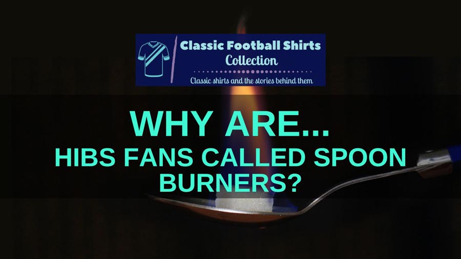 Why Are Hibs Fans Called Spoon Burners? (Revealed)