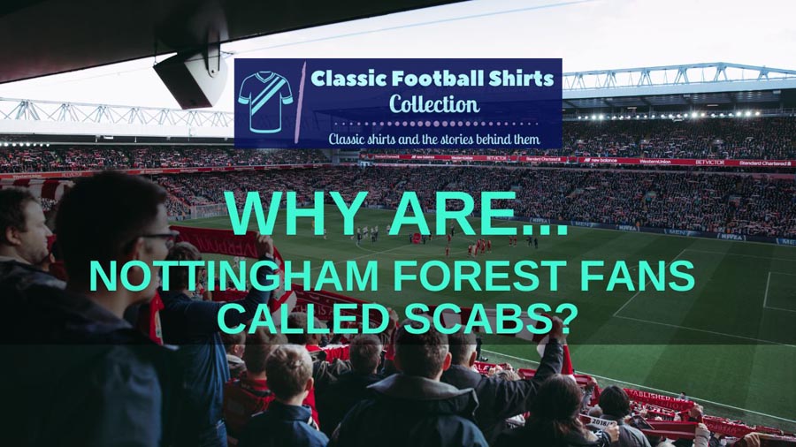 Why are Nottingham Forest fans called scabs