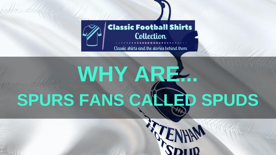 Why Are Spurs Fans Called Spuds? (Explained)