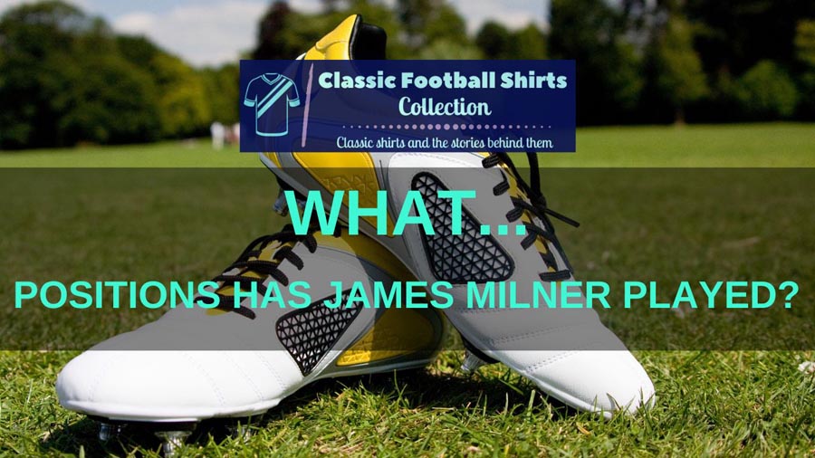 What Positions Has James Milner Played? (Revealed)