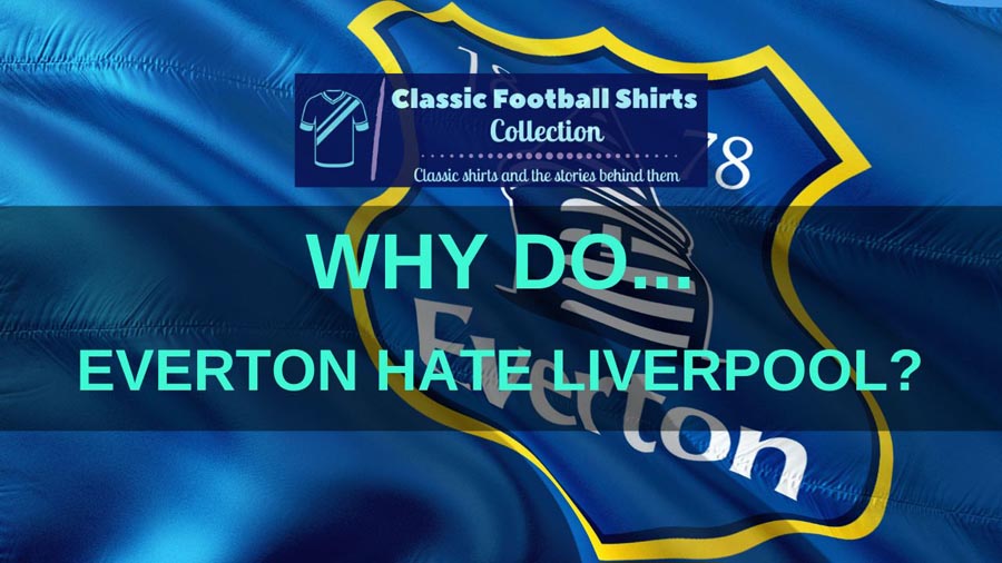 Why Do Everton Hate Liverpool? (Explained)