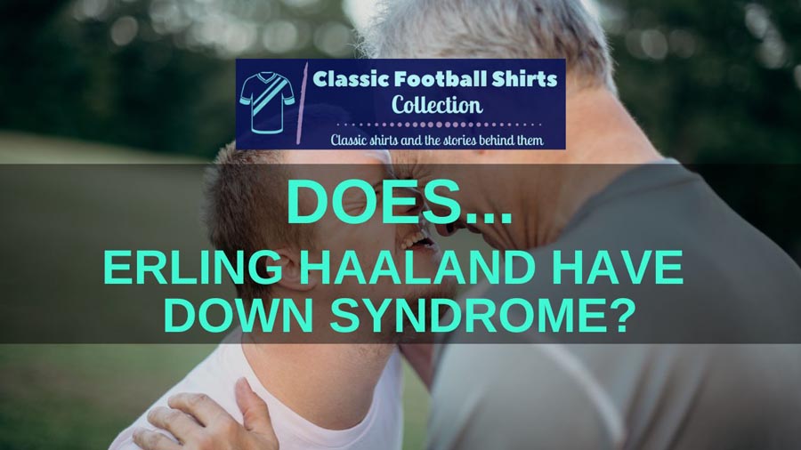 Does Erling Haaland Have Down Syndrome? (Discussed)