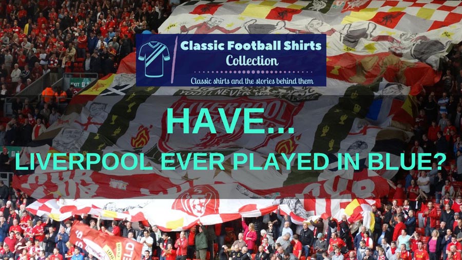 Have Liverpool Ever Played In Blue? (Investigated)