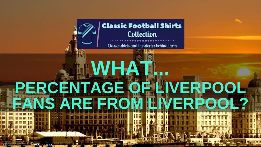 What Percentage Of Liverpool Fans Are From Liverpool? (Investigated)