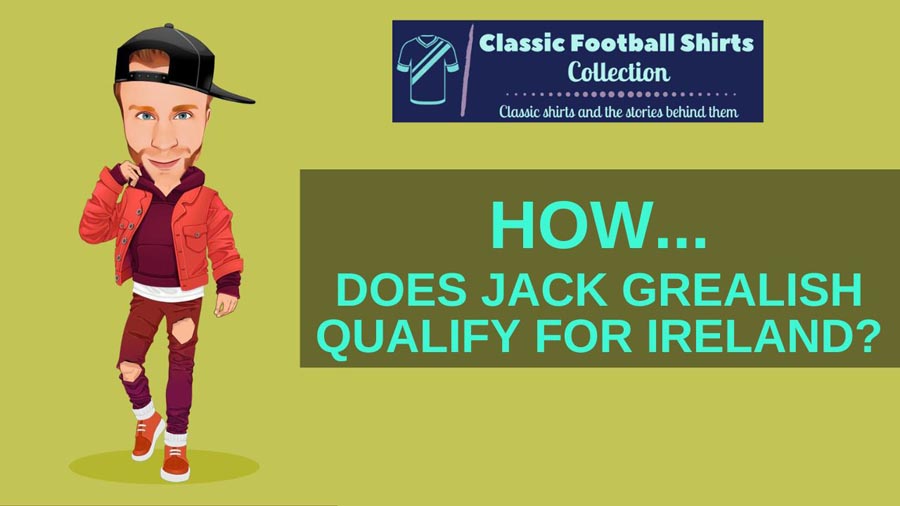 How Does Jack Grealish Qualify For Ireland? (Explained)