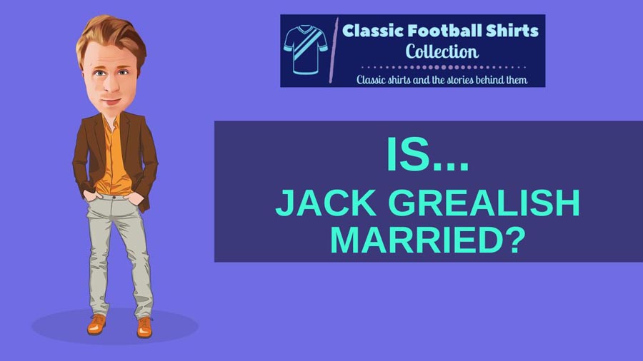 Is Jack Grealish Married? (Or Is He Single?)