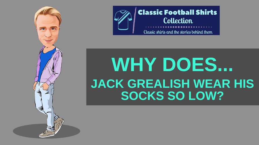 Why Does Jack Grealish Wear His Socks So Low? (Solved)