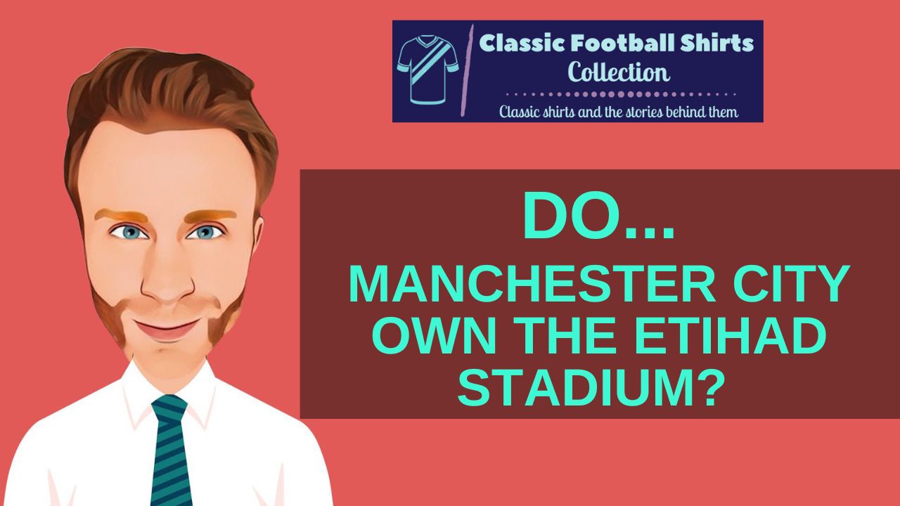 Do Manchester City Own The Etihad Stadium? (Explained)