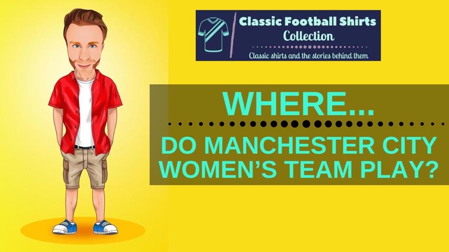 Where Do Manchester City Women’s Team Play? (Answered)