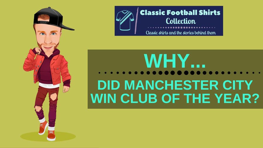 Why Did Manchester City Win Club Of The Year? (Simply) Explained